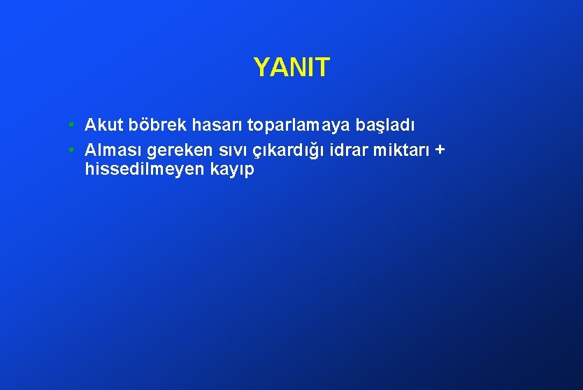 YANIT • Akut böbrek hasarı toparlamaya başladı • Alması gereken sıvı çıkardığı idrar miktarı