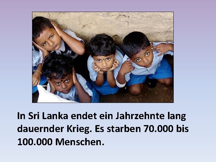 In Sri Lanka endet ein Jahrzehnte lang dauernder Krieg. Es starben 70. 000 bis