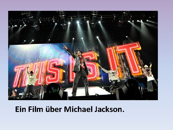 Ein Film über Michael Jackson. 