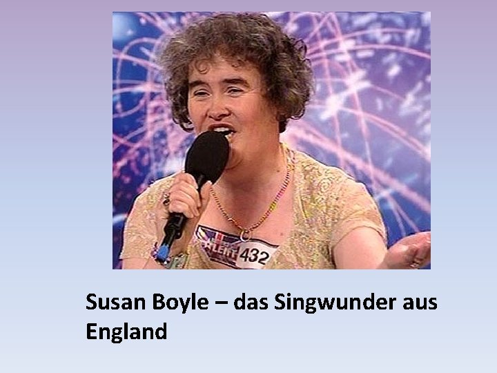 Susan Boyle – das Singwunder aus England 