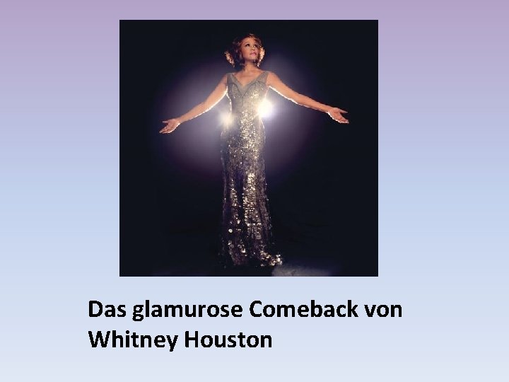 Das glamurose Comeback von Whitney Houston 
