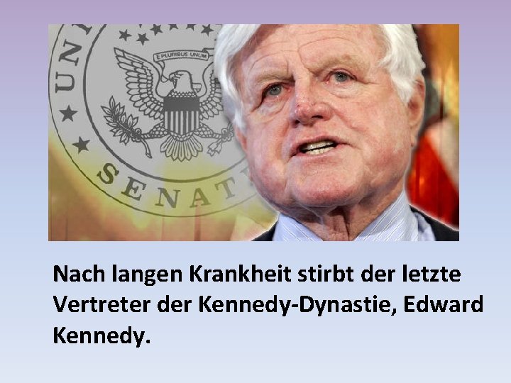 Nach langen Krankheit stirbt der letzte Vertreter der Kennedy-Dynastie, Edward Kennedy. 