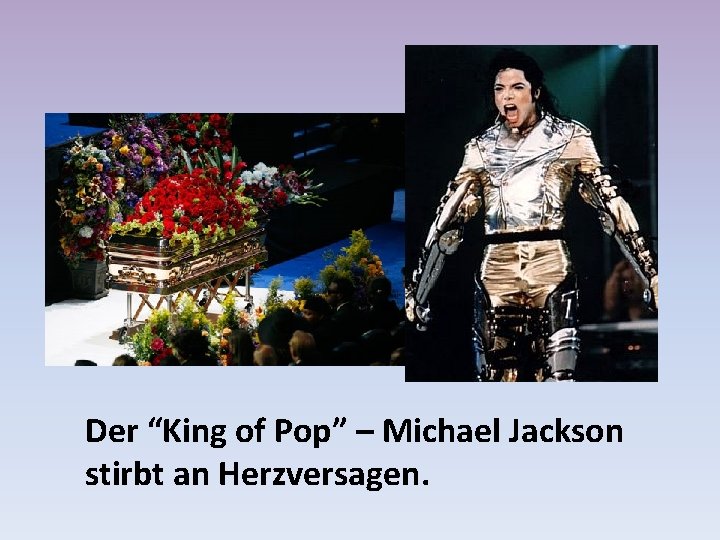 Der “King of Pop” – Michael Jackson stirbt an Herzversagen. 