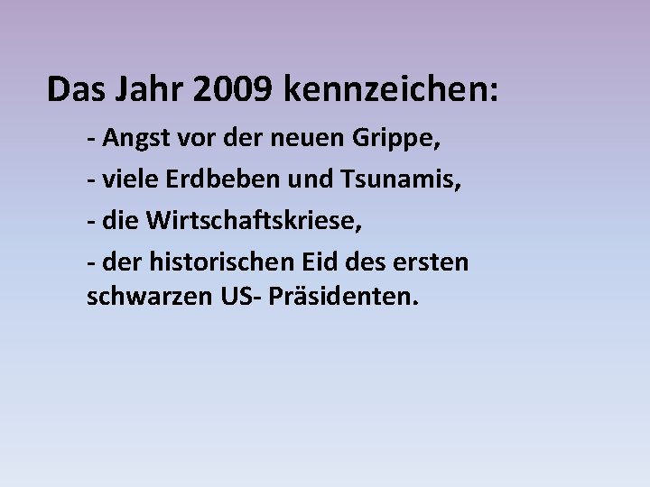 Das Jahr 2009 kennzeichen: - Angst vor der neuen Grippe, - viele Erdbeben und