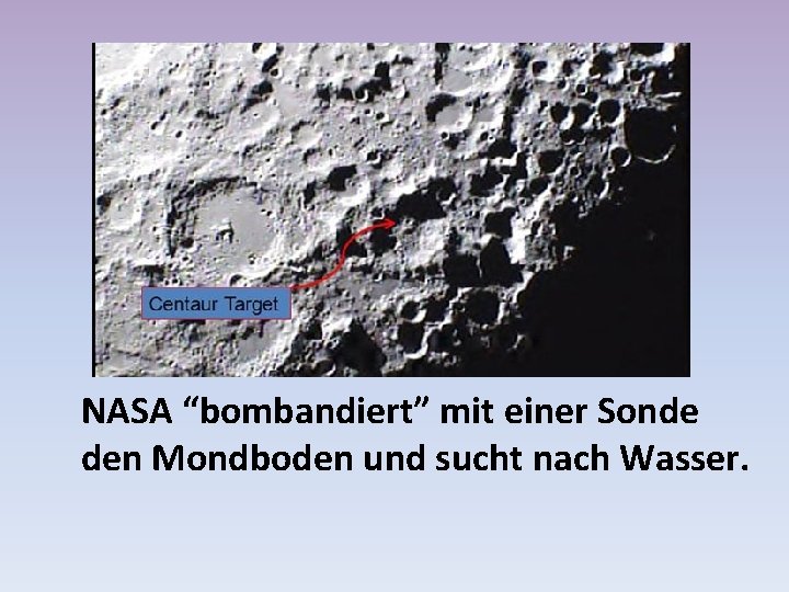 NASA “bombandiert” mit einer Sonde den Mondboden und sucht nach Wasser. 