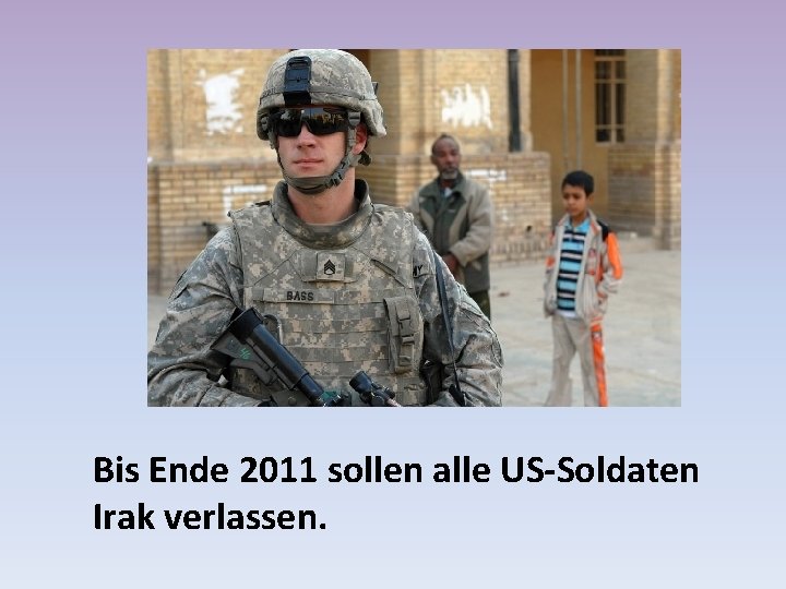 Bis Ende 2011 sollen alle US-Soldaten Irak verlassen. 