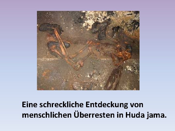 Eine schreckliche Entdeckung von menschlichen Überresten in Huda jama. 