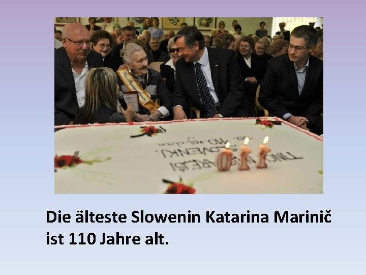Die älteste Slowenin Katarina Marinič ist 110 Jahre alt. 