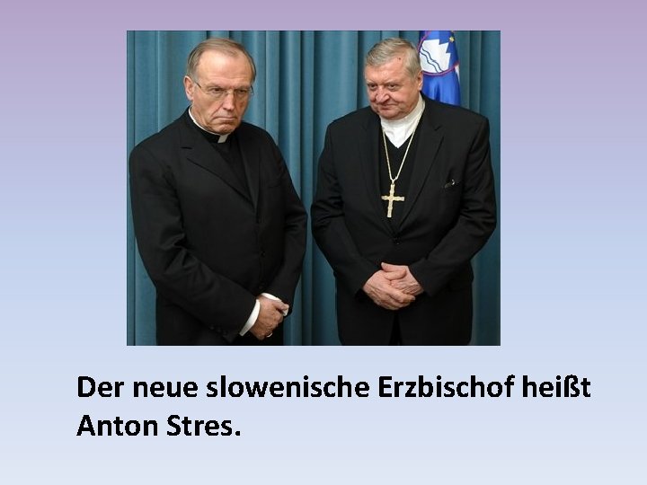 Der neue slowenische Erzbischof heißt Anton Stres. 