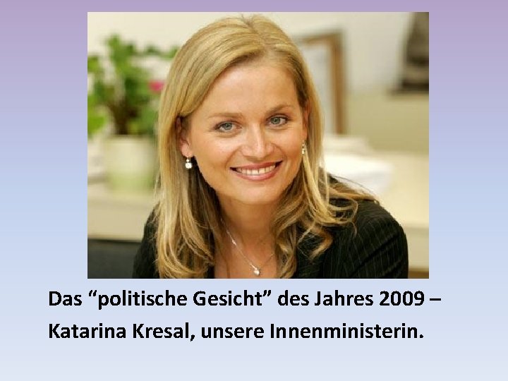 Das “politische Gesicht” des Jahres 2009 – Katarina Kresal, unsere Innenministerin. 