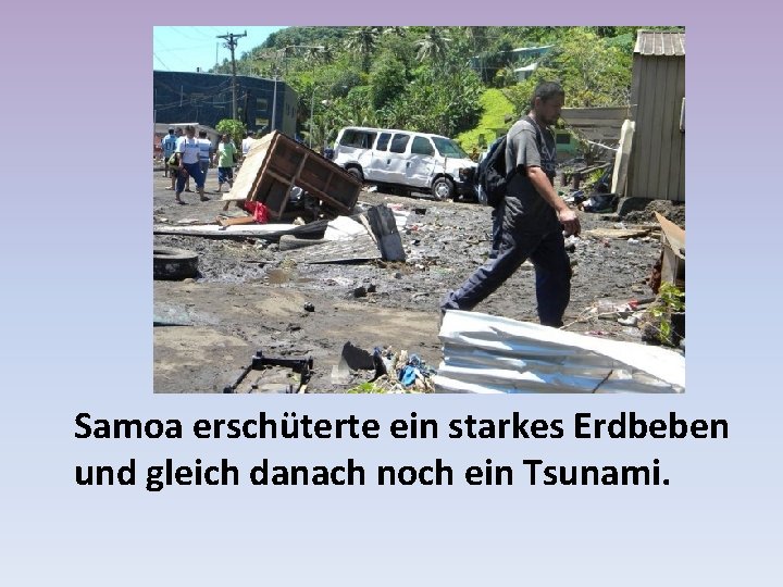 Samoa erschüterte ein starkes Erdbeben und gleich danach noch ein Tsunami. 