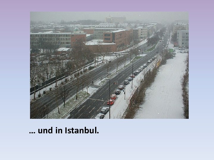 … und in Istanbul. 