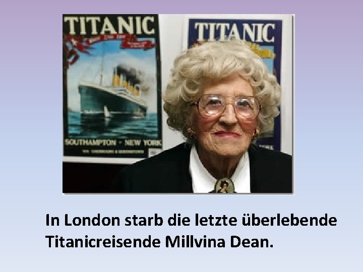 In London starb die letzte überlebende Titanicreisende Millvina Dean. 