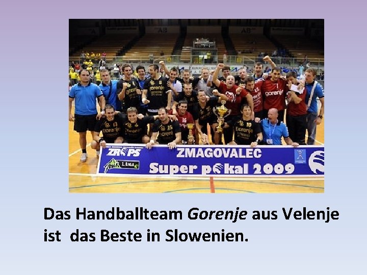 Das Handballteam Gorenje aus Velenje ist das Beste in Slowenien. 
