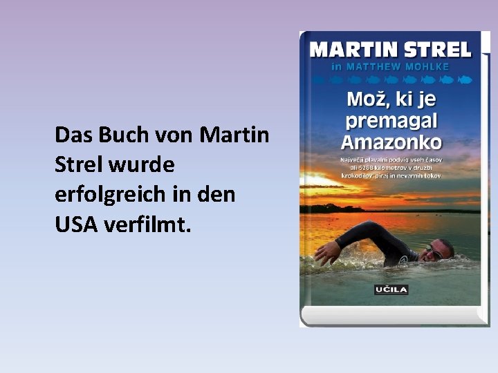 Das Buch von Martin Strel wurde erfolgreich in den USA verfilmt. 