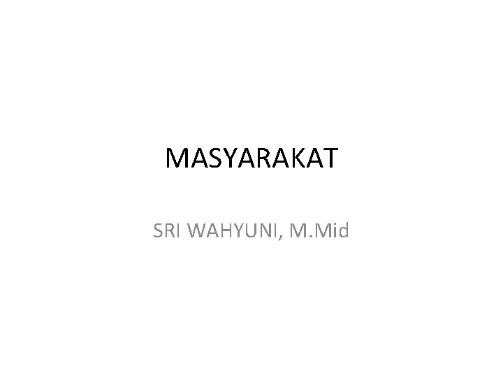 MASYARAKAT SRI WAHYUNI, M. Mid 