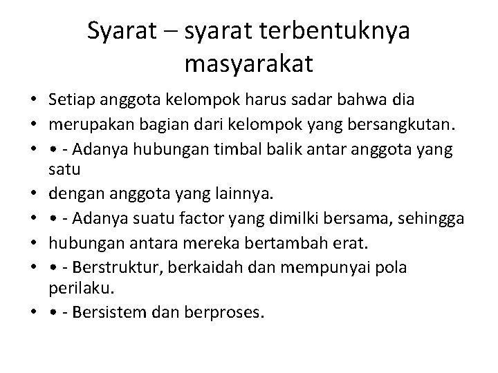 Syarat – syarat terbentuknya masyarakat • Setiap anggota kelompok harus sadar bahwa dia •