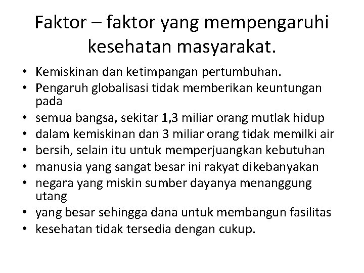 Faktor – faktor yang mempengaruhi kesehatan masyarakat. • Kemiskinan dan ketimpangan pertumbuhan. • Pengaruh