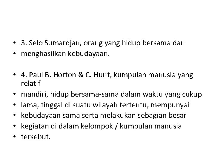  • 3. Selo Sumardjan, orang yang hidup bersama dan • menghasilkan kebudayaan. •
