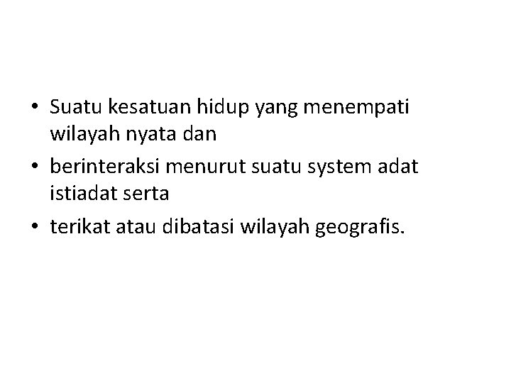  • Suatu kesatuan hidup yang menempati wilayah nyata dan • berinteraksi menurut suatu