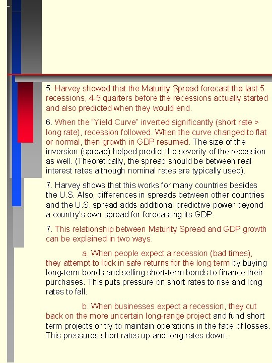 5. Harvey showed that the Maturity Spread forecast the last 5 recessions, 4 -5