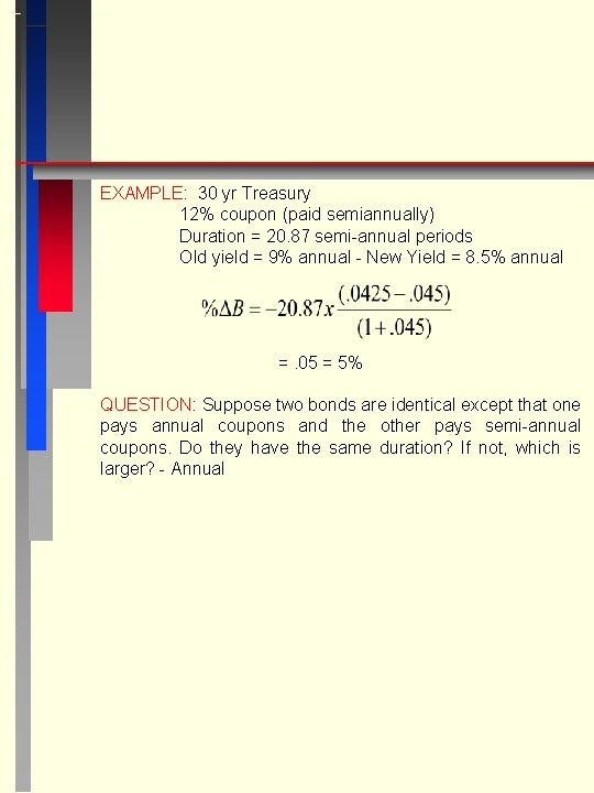 EXAMPLE: 30 yr Treasury 12% coupon (paid semiannually) Duration = 20. 87 semi-annual periods