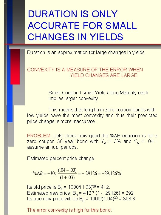 DURATION IS ONLY ACCURATE FOR SMALL CHANGES IN YIELDS Duration is an approximation for