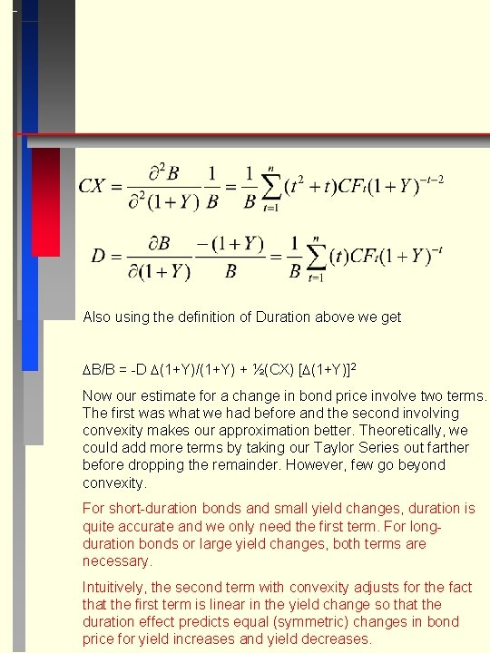 Also using the definition of Duration above we get B/B = -D (1+Y)/(1+Y) + Also using the definition of Duration above we get B/B = -D (1+Y)/(1+Y) +