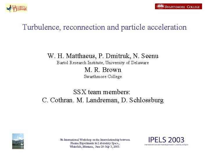 Turbulence, reconnection and particle acceleration W. H. Matthaeus, P. Dmitruk, N. Seenu Bartol Research