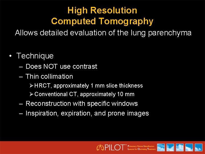 High Resolution Computed Tomography Allows detailed evaluation of the lung parenchyma • Technique –