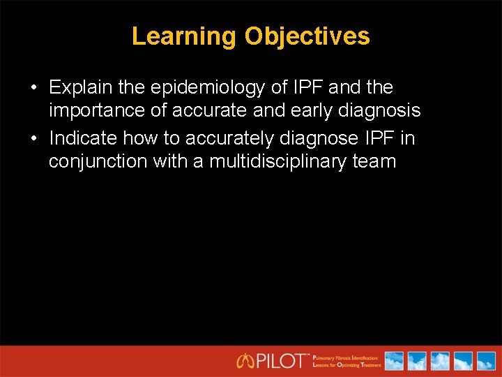 Learning Objectives • Explain the epidemiology of IPF and the importance of accurate and