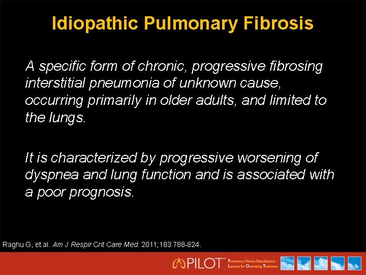 Idiopathic Pulmonary Fibrosis A specific form of chronic, progressive fibrosing interstitial pneumonia of unknown