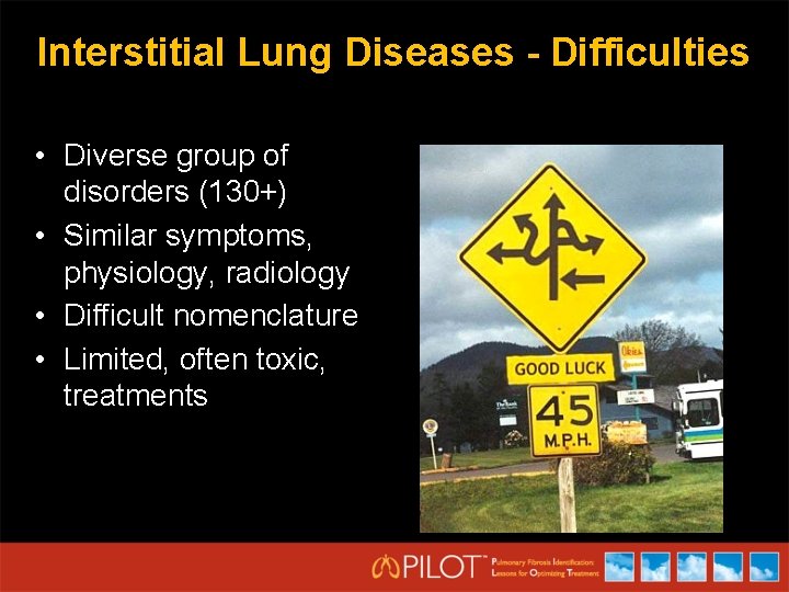 Interstitial Lung Diseases - Difficulties • Diverse group of disorders (130+) • Similar symptoms,