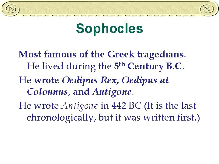 Sophocles Most famous of the Greek tragedians. He lived during the 5 th Century