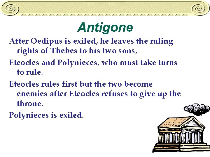 Antigone After Oedipus is exiled, he leaves the ruling rights of Thebes to his