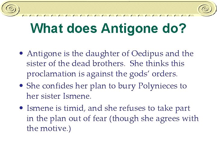 What does Antigone do? • Antigone is the daughter of Oedipus and the sister