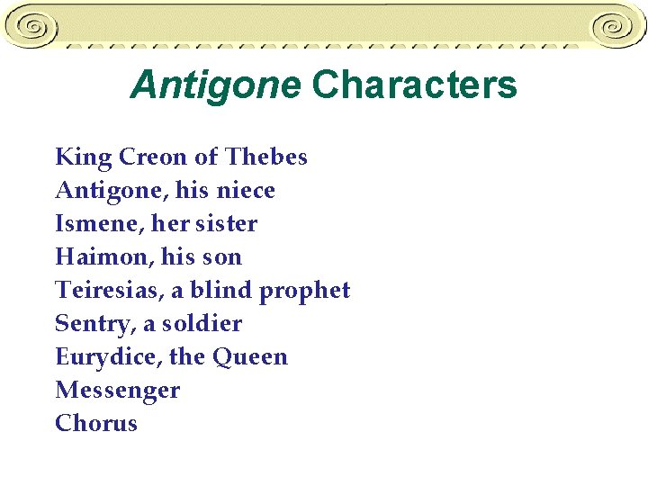 Antigone Characters King Creon of Thebes Antigone, his niece Ismene, her sister Haimon, his