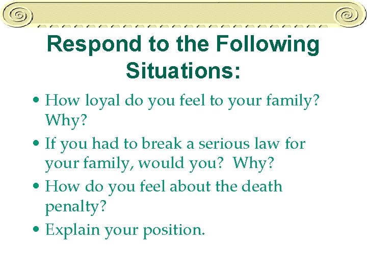 Respond to the Following Situations: • How loyal do you feel to your family?