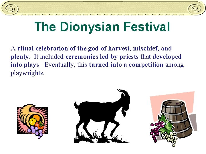 The Dionysian Festival A ritual celebration of the god of harvest, mischief, and plenty.