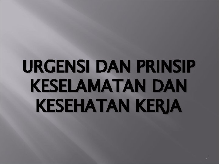 URGENSI DAN PRINSIP KESELAMATAN DAN KESEHATAN KERJA 1 