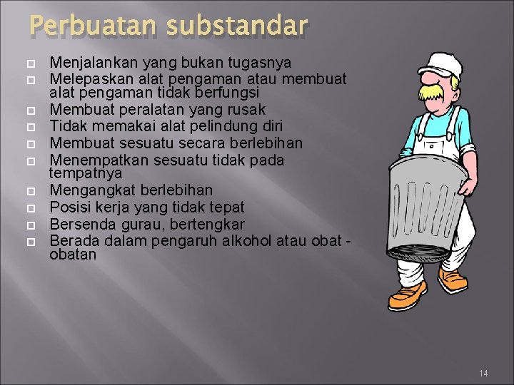 Perbuatan substandar Menjalankan yang bukan tugasnya Melepaskan alat pengaman atau membuat alat pengaman tidak