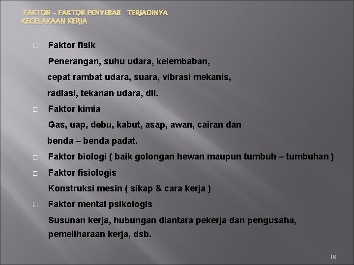 FAKTOR – FAKTOR PENYEBAB TERJADINYA KECELAKAAN KERJA Faktor fisik Penerangan, suhu udara, kelembaban, cepat