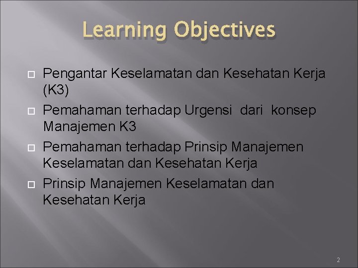 Learning Objectives Pengantar Keselamatan dan Kesehatan Kerja (K 3) Pemahaman terhadap Urgensi dari konsep