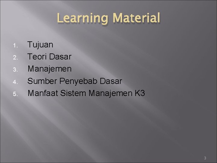 Learning Material 1. 2. 3. 4. 5. Tujuan Teori Dasar Manajemen Sumber Penyebab Dasar