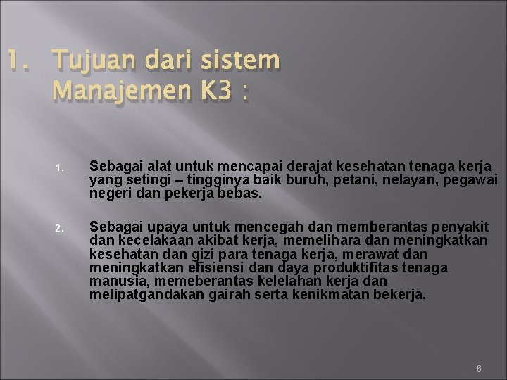 1. Tujuan dari sistem Manajemen K 3 : 1. Sebagai alat untuk mencapai derajat