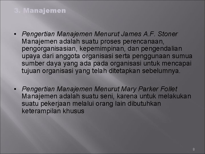 3. Manajemen • Pengertian Manajemen Menurut James A. F. Stoner Manajemen adalah suatu proses