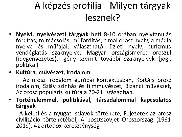 A képzés profilja - Milyen tárgyak lesznek? • Nyelvi, nyelvészeti tárgyak heti 8 -10