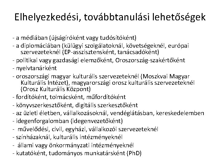 Elhelyezkedési, továbbtanulási lehetőségek - a médiában (újságíróként vagy tudósítóként) - a diplomáciában (külügyi szolgálatoknál,