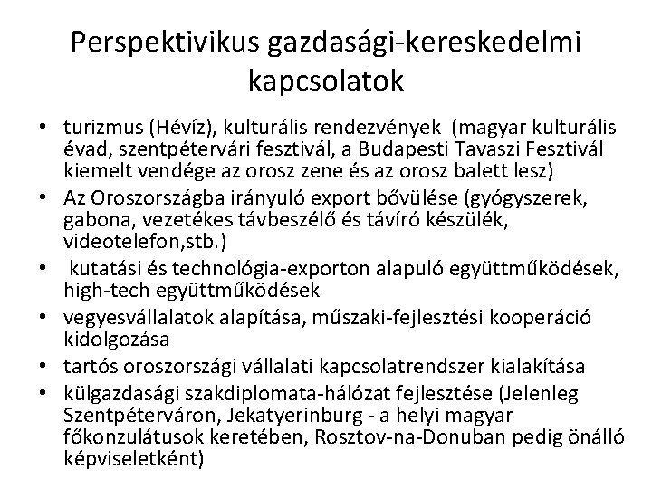 Perspektivikus gazdasági-kereskedelmi kapcsolatok • turizmus (Hévíz), kulturális rendezvények (magyar kulturális évad, szentpétervári fesztivál, a