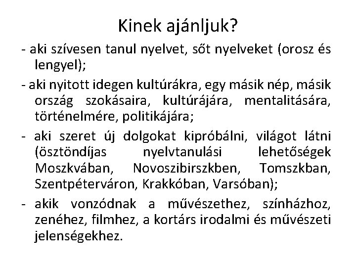 Kinek ajánljuk? - aki szívesen tanul nyelvet, sőt nyelveket (orosz és lengyel); - aki